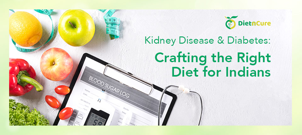 Kidney Disease & Diabetes: Crafting the Right Diet for Indians